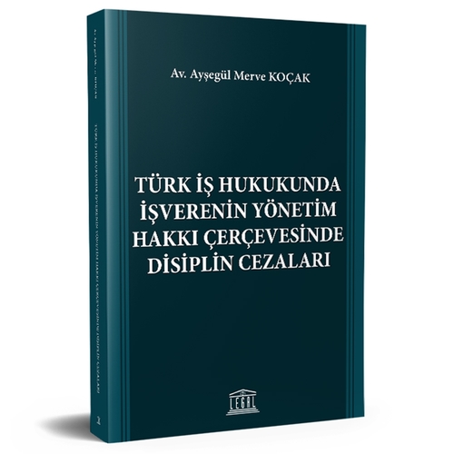 Türk İş Hukukunda İşverenin Yönetim Hakkı Çerçevesinde Disiplin Cezaları Tanıtımı - Ayşegül Merve Koçak