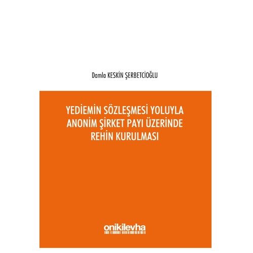 Yediemin Sözleşmesi Yoluyla Anonim Şirket Payı Üzerinde Rehin Kurulması - Damla Keskin Şerbetcioğlu