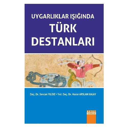 Uygarlıklar Işığında Türk Destanları - Sevcan Yıldız, Hacer Arslan Kalay