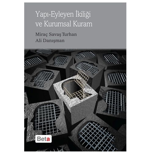 Yapı-Eyleyen İkiliği ve Kurumsal Kuram - Miraç Savaş Turhan, Ali Danışman