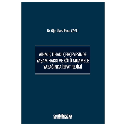 AİHM İçtihadı Çerçevesinde Yaşam Hakkı ve Kötü Muamele Yasağında İspat Rejimi - Pınar Çağlı