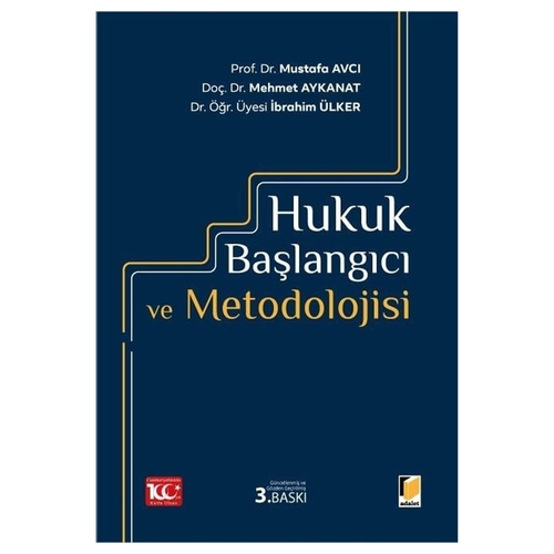 Hukuk Başlangıcı ve Metodolojisi - Mustafa Avcı, İbrahim Ülker, Mehmet Aykanat