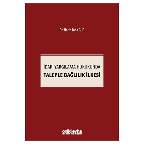 İdari Yargılama Hukukunda Taleple Bağlılık İlkesi - Necip Taha Gür