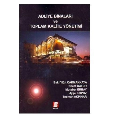 Adliye Binaları ve Toplam Kalite Yönetimi - Baki Yiğit Çakmakkaya