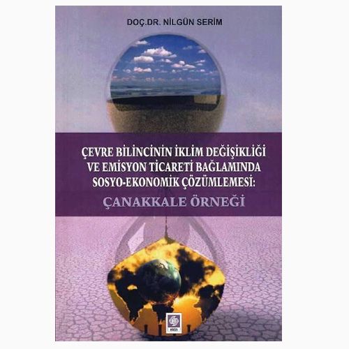 Çevre Bilincinin İklim Değişikliği ve Emisyon Ticareti Bağlamında Sosyo-Ekonomik Çözümlemesi - Nilgün Serim