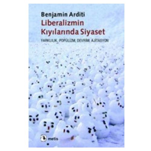 Liberalizmin Kıyılarında Siyaset - Benjamin Arditi