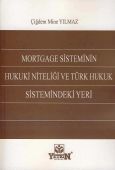 Mortgage Sisteminin Hukuki Niteliği ve Türk Hukuk Sistemindeki Yeri - Çiğdem Mine Yılmaz