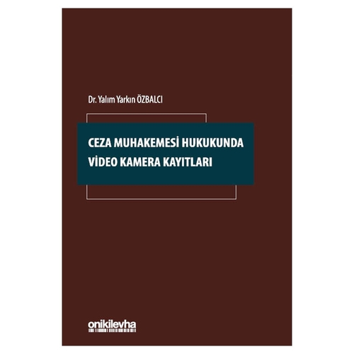 Ceza Muhakemesi Hukukunda Video Kamera Kayıtları - Yalım Yarkın Özbalcı