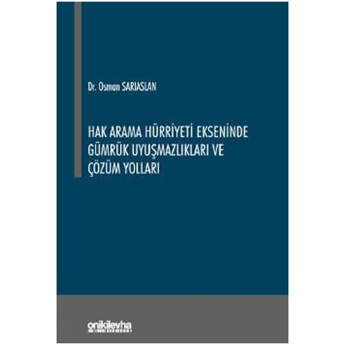 Hak Arama Hürriyeti Ekseninde Gümrük Uyuşmazlıkları ve Çözüm Yolları - Osman Sarıaslan