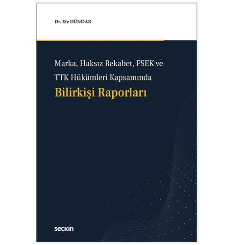 Marka, Haksız Rekabet, FSEK ve TTK Hükümleri Kapsamında Bilirkişi Raporları - Efe Dündar