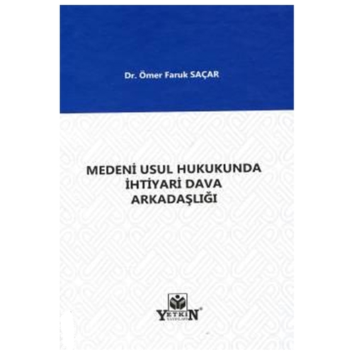 Medeni Usul Hukukunda İhtiyari Dava Arkadaşlığı - Ömer Faruk Saçar