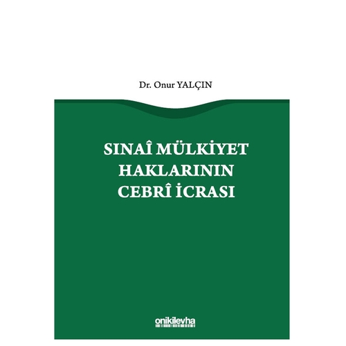 Sınai Mülkiyet Haklarının Cebri İcrası - Onur Yalçın