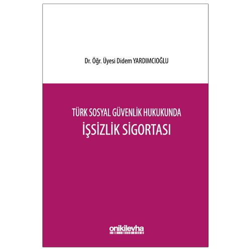 Türk Sosyal Güvenlik Hukukunda İşsizlik Sigortası - Didem Yardımcıoğlu