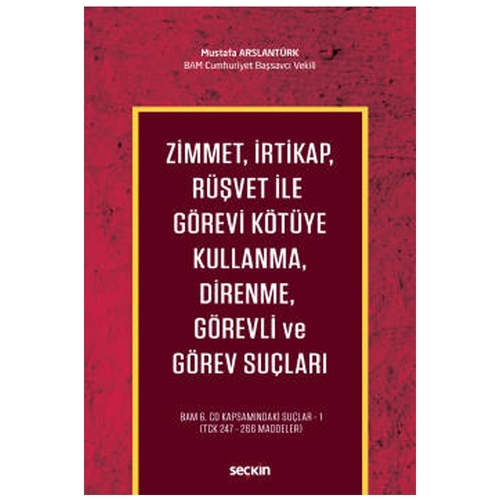 Zimmet, İrtikap, Rüşvet ile Görevi Kötüye Kullanma, Direnme, Görevli ve Görev Suçları - Mustafa Arslantürk