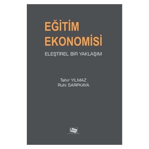 Eğitim Ekonomisi Eleştirel Bir Yaklaşım - Tahir Yılmaz, Ruhi Sarpkaya