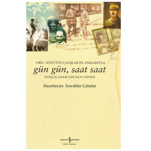 Gün Gün, Saat Saat İstiklâl Harbi’nde Batı Cephesi - İzzeddin Çalışlar