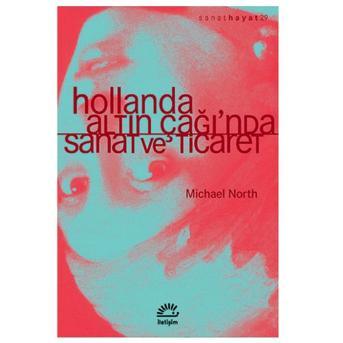 Hollanda Altın Çağı\'nda Sanat ve Ticaret - Michael North