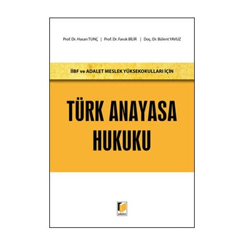 İİBF ve Adalet Meslek Yüksekokulları İçin Türk Anayasa Hukuku - Bülent Yavuz, Faruk Bilir, Hasan Tunç