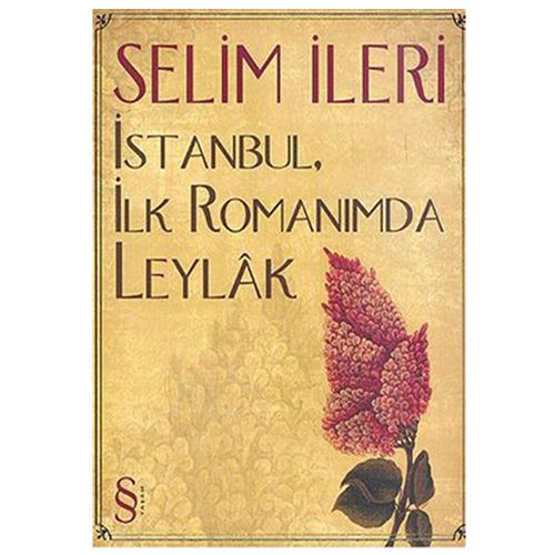 İstanbul, İlk Romanımda Leylak - Selim İleri