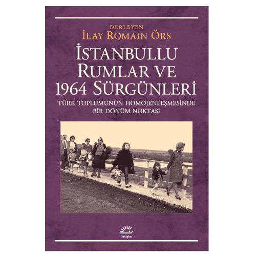 İstanbullu Rumlar ve 1964 Sürgünleri - İlay Romain Örs