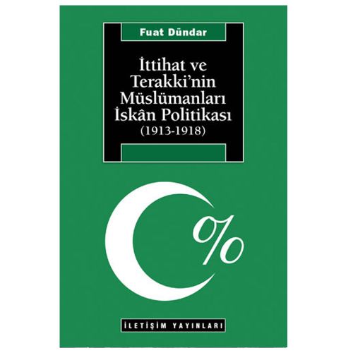 İttihat ve Terakki\'nin Müslümanları İskân Politikası (1913-1918) - Fuat Dündar