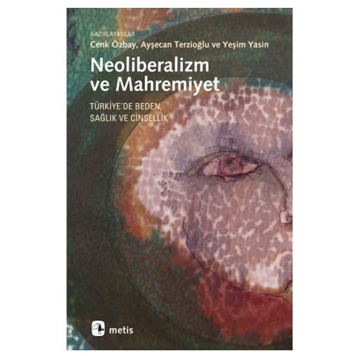Neoliberalizm ve Mahremiyet - Ayşecan Terzioğlu, Cenk Özbay, Yeşim Yasin
