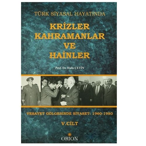 Türk Siyasal Hayatında Krizler Kahramanlar ve Hainler 5. Cilt - Halis Çetin