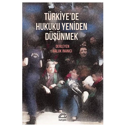 Türkiye\'de Hukuku Yeniden Düşünmek - Haluk İnanıcı