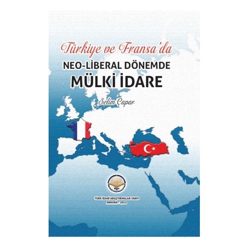 Türkiye ve Fransa\'da Neo-Liberal Dönemde Mülki İdare - Selim Çapar