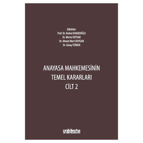 Anayasa Mahkemesinin Temel Kararları Cilt 2 - Ahmet Mert Duygun, Merve Duysak, Osman Korkut Kanadoğlu, Güray Türker