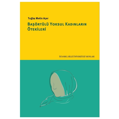 Başörtülü Yoksul Kadınların Ötekileri - Tuğba Metin Açer