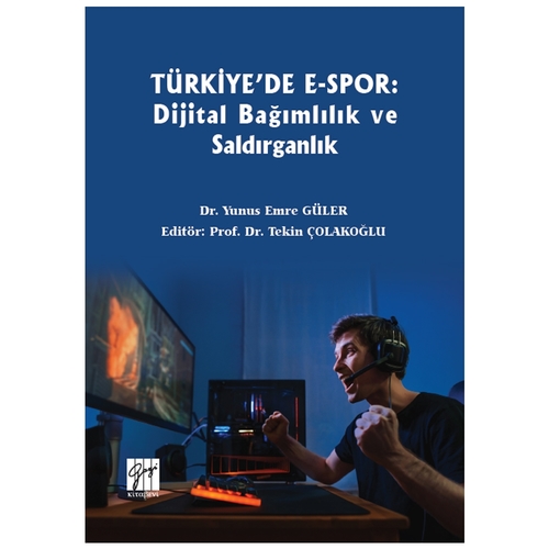 Türkiye\'de E-Spor Dijital Bağımlılık ve Saldırganlık - Yunus Emre Güler, Tekin Çolakoğlu