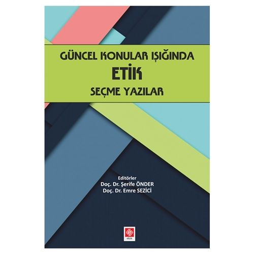 Güncel Konular Işığında Etik Seçme Yazılar - Şerife Önder, Emre Sezici
