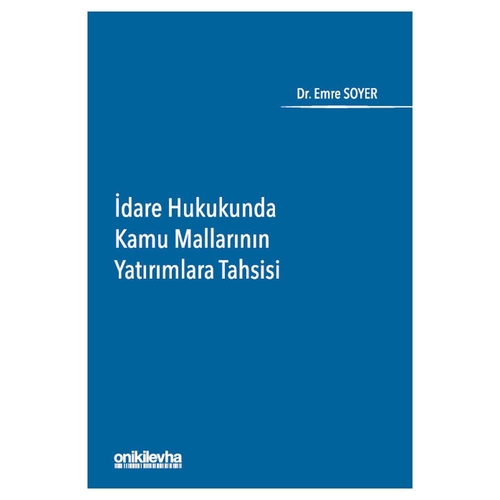 İdare Hukukunda Kamu Mallarının Yatırımlara Tahsisi - Emre Soyer