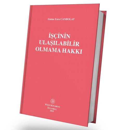 İşçinin Ulaşılabilir Olmama Hakkı - Emine Esra Canbolat