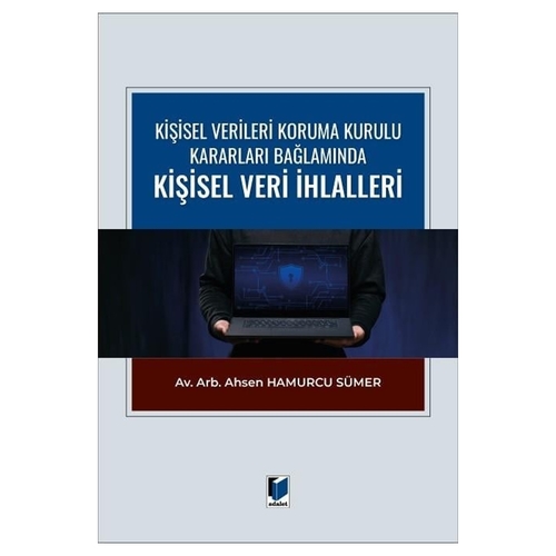 Kişisel Verileri Koruma Kurulu İlke Kararları Bağlamında Kişisel Veri İhlalleri - Ahsen Hamurcu Sümer