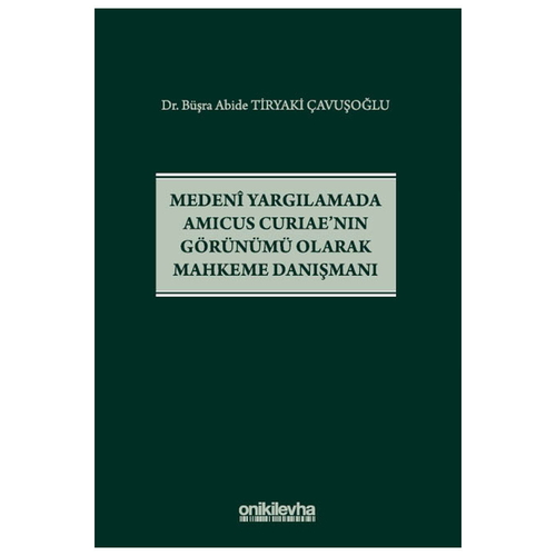 Medeni Yargılamada Amicus Curiae\'nın Görünümü Olarak Mahkeme Danışmanı - Büşra Abide Tiryaki Çavuşoğlu