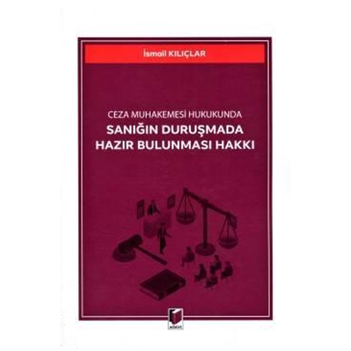 Sanığın Duruşmada Hazır Bulunması Hakkı - İsmail Kılıçlar