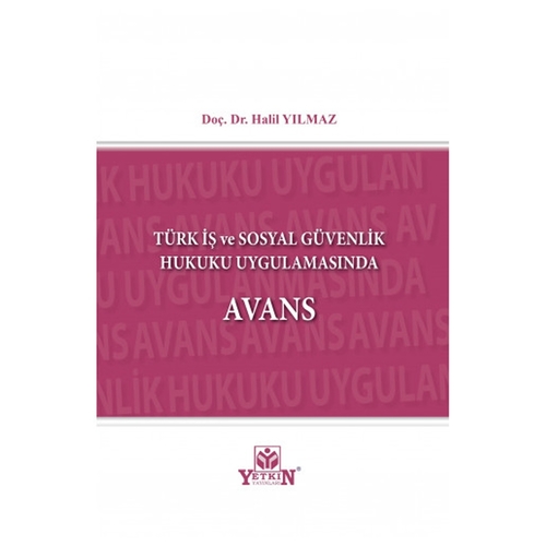Türk İş ve Sosyal Güvenlik Hukuku Uygulamasında Avans - Halil Yılmaz