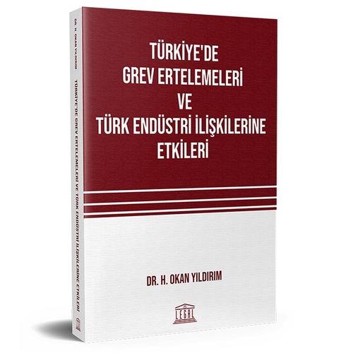 Türkiye\'de Grev Ertelemeleri ve Türk Endüstri İlişkilerine Etkileri Tanıtımı - H. Okan Yıldırım