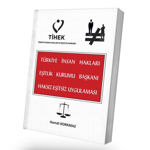 Türkiye İnsan Hakları Eşitlik Kurumu Başkanı Haksız-Eşitsiz Uygulaması - Hamdi Korkmaz