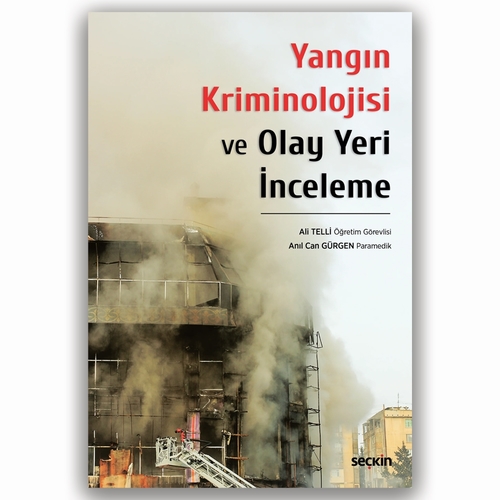 Yangın Kriminolojisi ve Olay Yeri İnceleme - Ali Telli, Anıl Can Gürgen