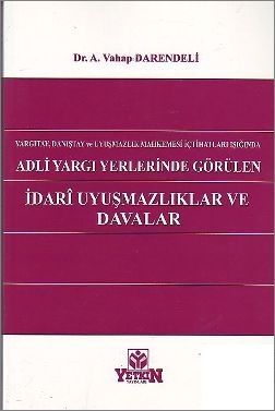 Adli Yargı Yerlerinde Görülen İdari Uyuşmazlıklar ve Davalar - Vahap Darendeli