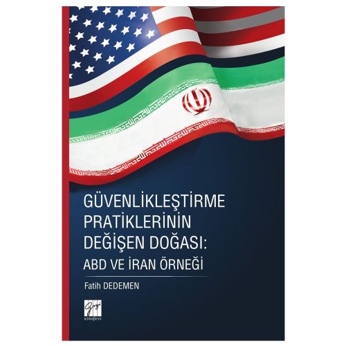 Güvenlikleştirme Pratiklerinin Değişen Doğası: ABD ve İran Örneği - Fatih Dedemen