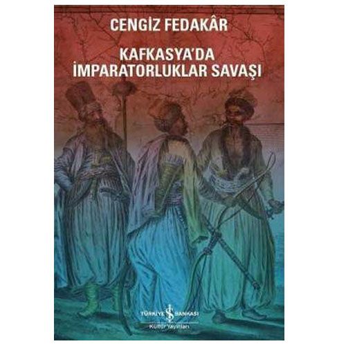 Kafkasya’da İmparatorluklar Savaşı - Cengiz Fedakâr