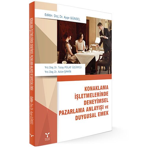 Konaklama İşletmelerinde Deneyimsel Pazarlama Anlayışı ve Duygusal Emek - Ayşe Günsel