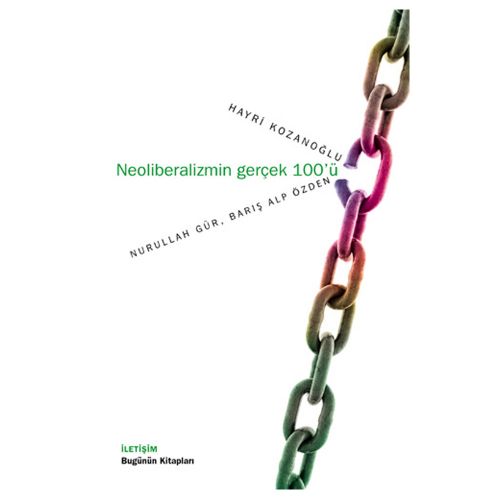 Neoliberalizmin Gerçek 100’ü - Hayri Kozanoğlu, Nurullah Gür, Barış Alp Özden