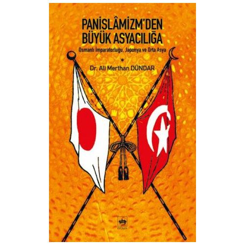 Pan-İslamizmden Büyük Asyacılığa - A. Merthan Dündar