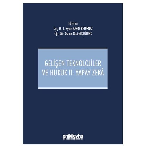 Gelişen Teknolojiler ve Hukuk 2 Yapay Zeka - Eylem Aksoy Retornaz, Osman Gazi Güçlütürk