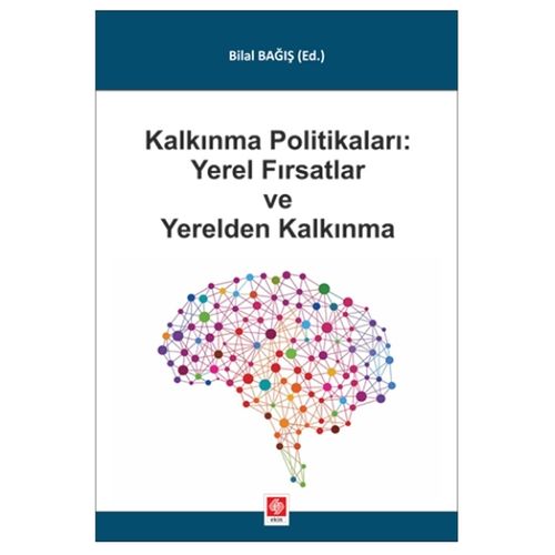Kalkınma Politikaları: Yerel Fırsatlar ve Yerelden Kalkınma - Bilal Bağış